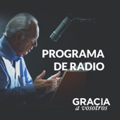 Gracia a Vosotros: Podcast del Programa Radial
